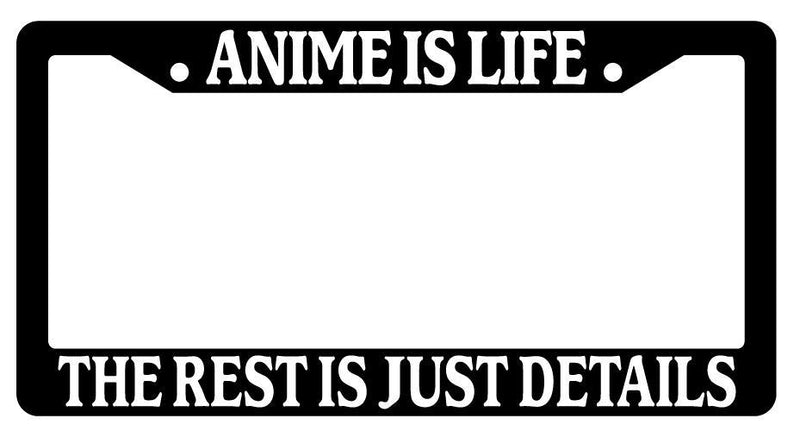 Black License Plate Frame ANIME IS LIFE THE REST IS JUST DETAILS Auto Accessory  Mod-GRAPH9856236-2336