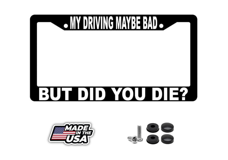 My Driving Maybe Bad But Did You Die Black Plastic License Frame