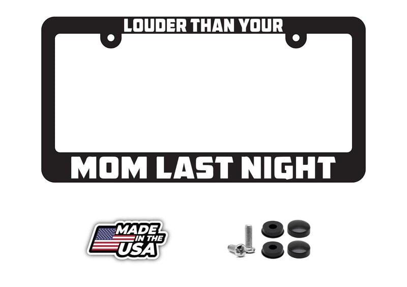 LOUDER THAN YOUR MOM LAST NIGHT FUNNY HUMOR LICENSE Plate Frame