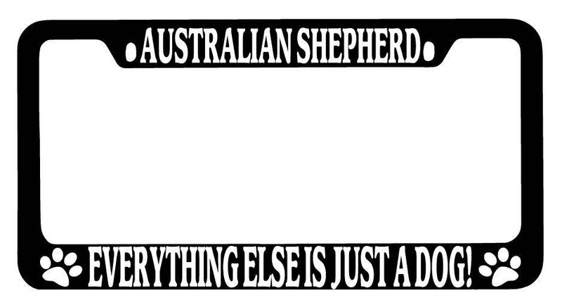 Black METAL License Frame Australian Shepherd Everything Else Is Just A Dog 621  Mod-GRAPH9856236-9528