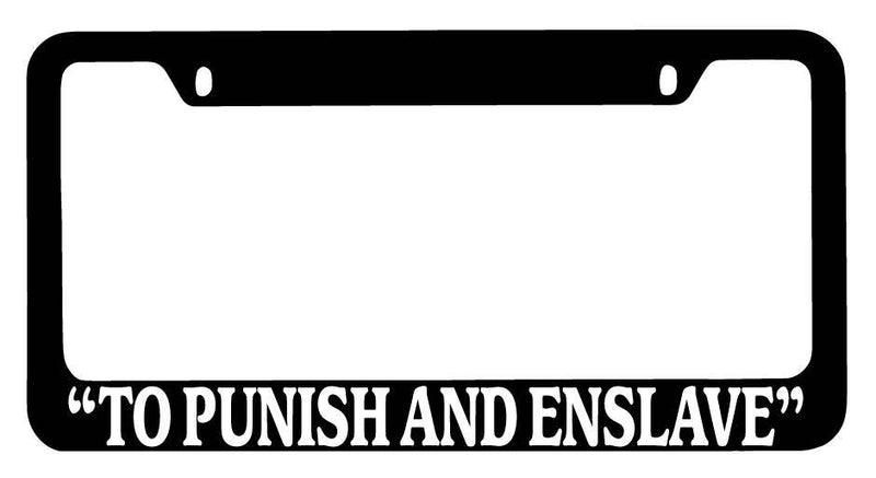 Black METAL License Plate Frame "To Punish And Enslave" Auto Accessory 9  Mod-GRAPH9856236-9939