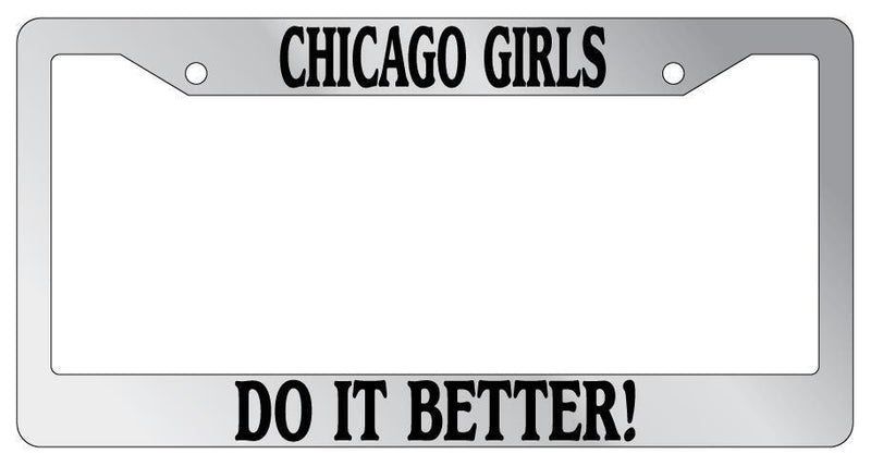 Chrome License Plate Frame Chicago Girls Do It Better Auto Accessory  Mod-GRAPH9856236-6175