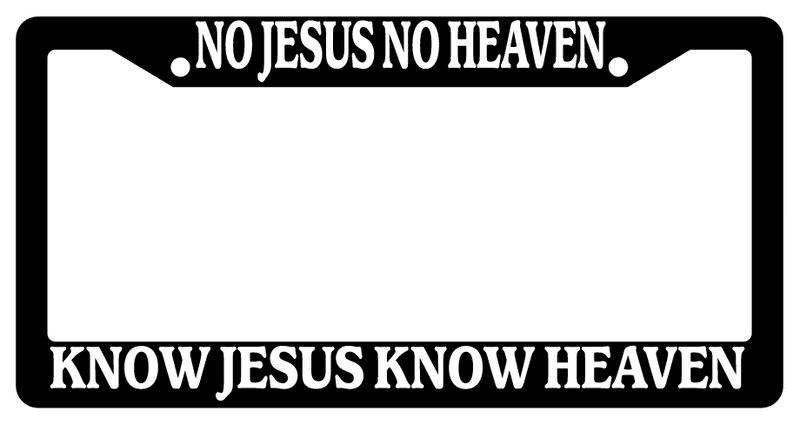 Black License Frame No Jesus No Heaven Know Jesus Know Heaven (
