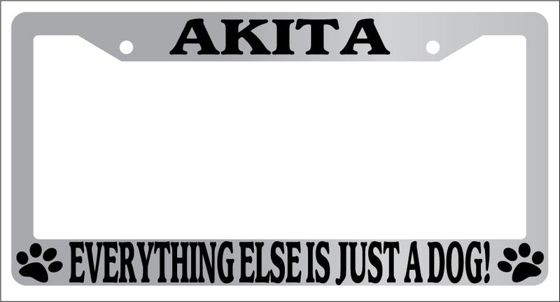 Chrome METAL License Plate Frame AKITA EVERYTHING ELSE IS JUST A DOG! Auto  Mod-GRAPH9856236-8283