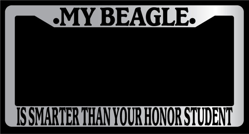 Chrome License Plate Frame My Beagle Is Smarter Than Your Honor Student Auto 279  Mod-GRAPH9856236-4656