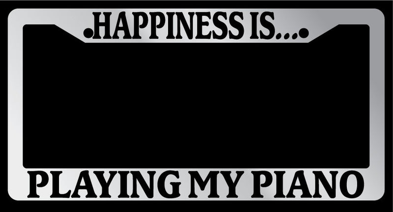 Chrome License Plate Frame "Happiness is playing my piano" Auto Accessory  Mod-GRAPH9856236-1346