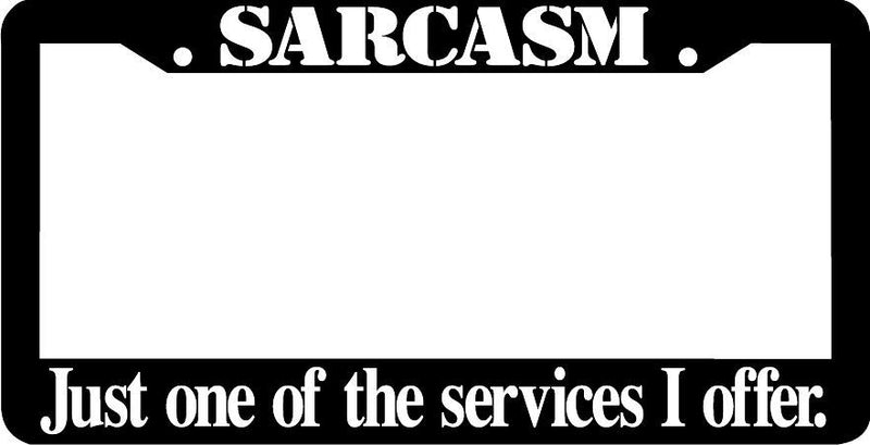 SARCASM JUST ONE OF THE SERVICES I OFFER funny License Plate Frame