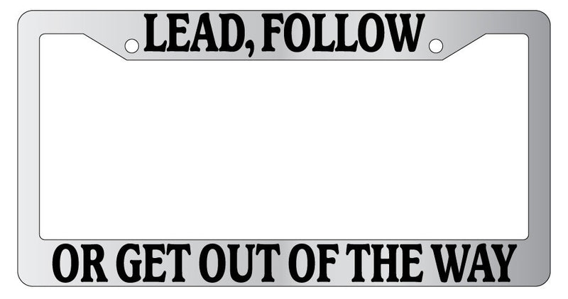 Chrome License Plate Frame Lead, Follow Or Get Out Of The Way Auto Accessory  Mod-GRAPH9856236-6706