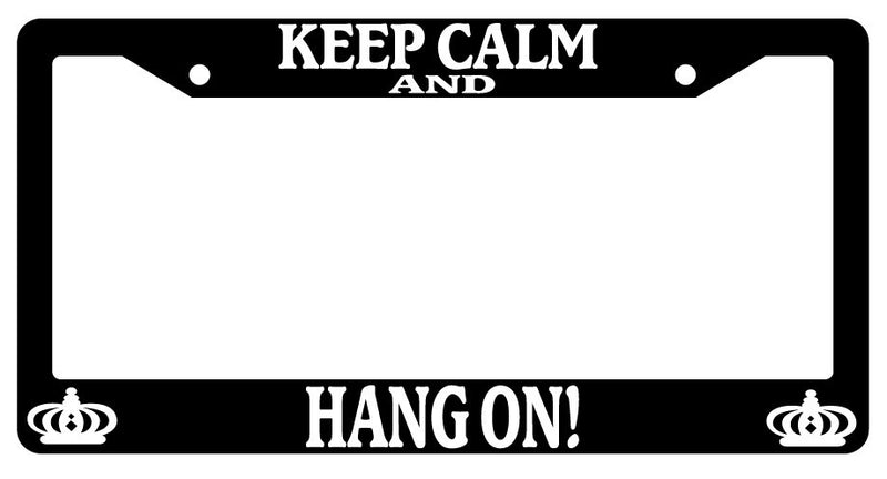 Black License Plate Frame Keep Calm And Hang On! Auto Accessory Novelty  Mod-GRAPH9856236-493