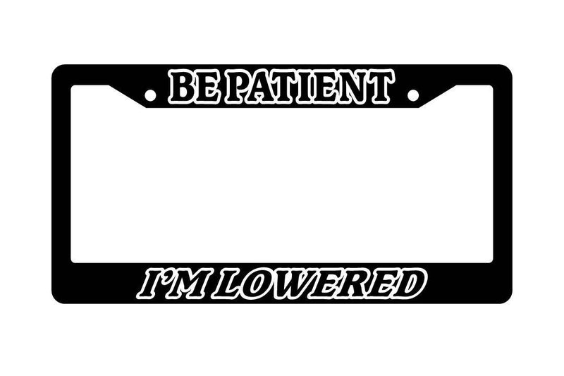 Black License Plate Frame BE PATIENT I&