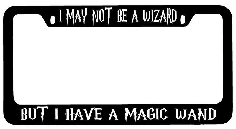 I May Not be A Wizard But I Have A Magic Wand Black METAL License Frame  Mod-GRAPH9856236-9735
