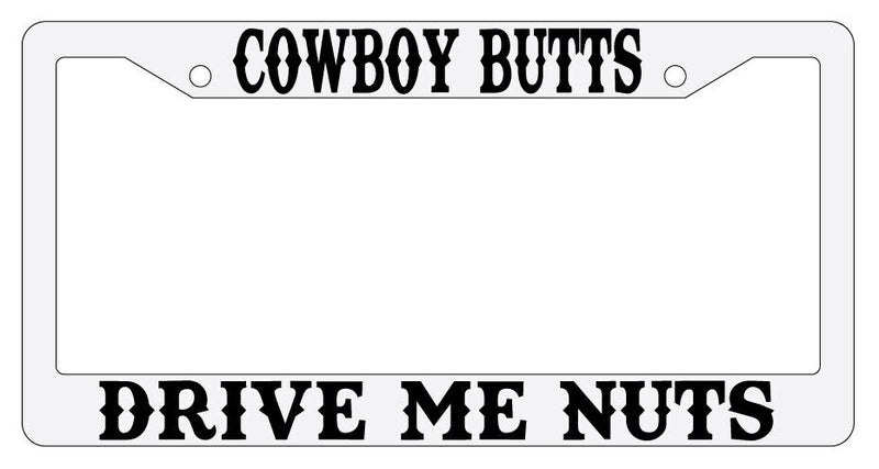 Cowboy Butts Drive Me Nuts Design 2A White Plastic License Plate Frame  Mod-GRAPH9856236-3667
