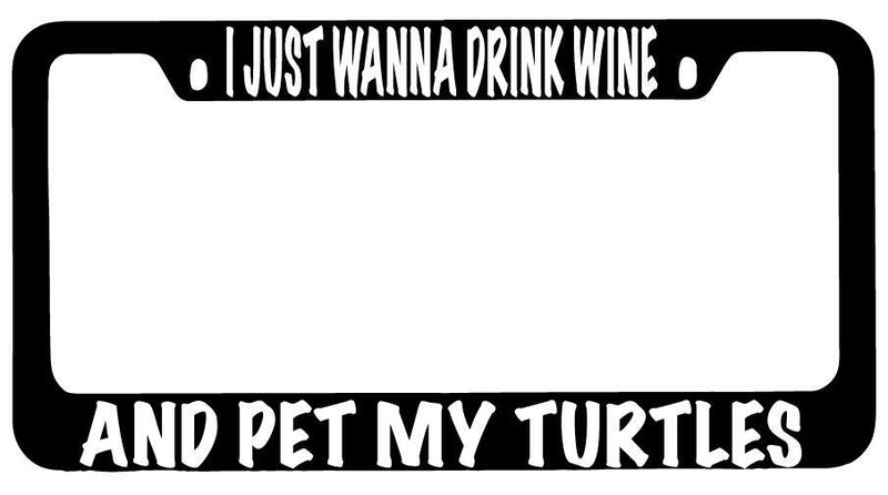 I Just Wanna Drink Wine And Pet My Turtles Black METAL License Frame  Mod-GRAPH9856236-10148
