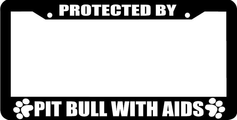 PROTECTED BY PITBULL WITH AIDS PIT BULL paw License Plate Frame
