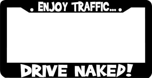 Enjoy Traffic DRIVE NAKED License Plate Frame