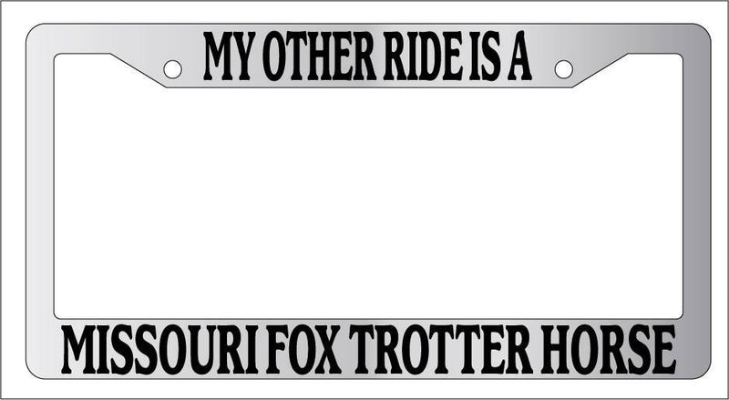 Chrome METAL License Plate Frame MY OTHER RIDE IS A/AN MISSOURI FOXTROTTER HORSE  Mod-GRAPH9856236-9551