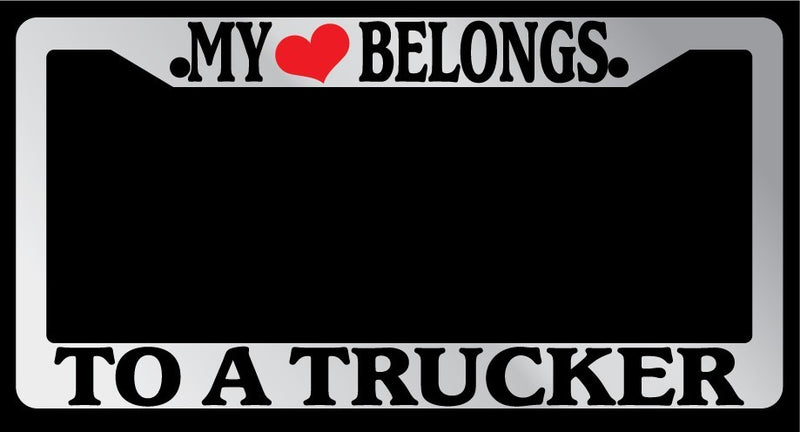 Chrome License Plate Frame "My Heart Belongs To A Trucker" Auto Accessory  Mod-GRAPH9856236-5525