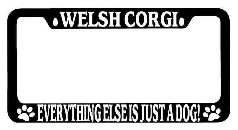 Black METAL License Plate Frame Welsh Corgi Everything Else Is Just A Dog! 1106  Mod-GRAPH9856236-9536