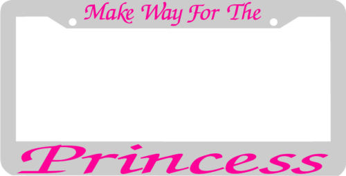 MAKE WAY FOR THE PRINCESS License Plate Frame