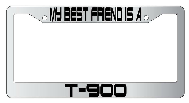My Best Friend Is A T-900 Chrome Plastic License PlateFrame Terminator  Mod-GRAPH9856236-6486
