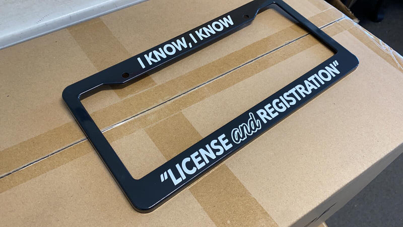I KNOW LICENSE REGISTRATION POLICE FUNNY JDM TUNER Black License Plate Frame NEW