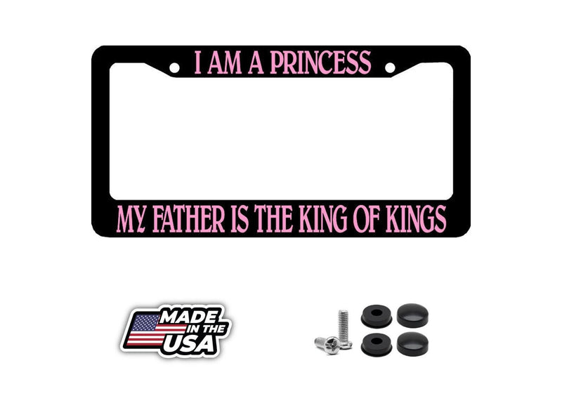 I AM A PRINCESS MY FATHER IS THE KING OF KINGS CHRISTIAN License Plate Frame