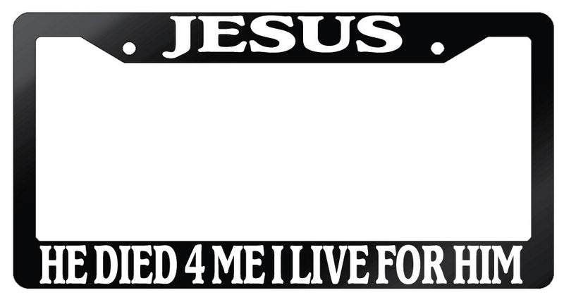 Jesus He Died 4 Me I Live For Him Glossy Black Plastic License Plate Frame  Mod-GRAPH9856236-7386