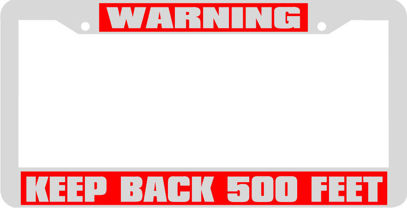 WARNING KEEP BACK 500 FEET WHITE PLASTIC License Plate Frame