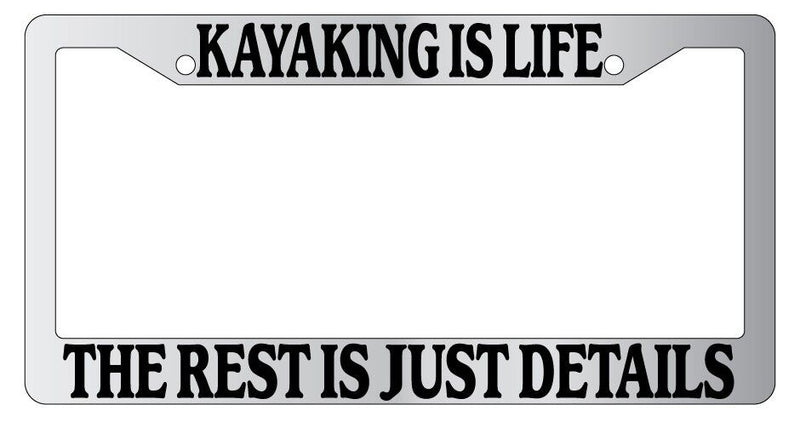 Chrome METAL License Plate Frame KAYAKING IS LIFE THE REST IS JUST DETAILS Auto  Mod-GRAPH9856236-8691