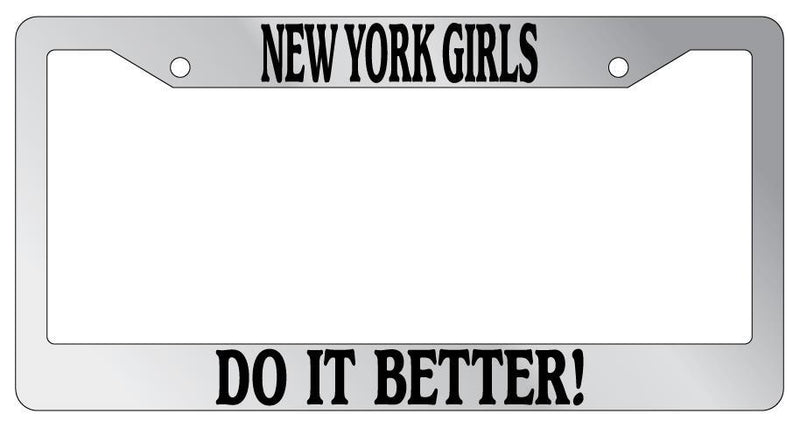 Chrome License Plate Frame New York Girls Do It Better Auto Accessory  Mod-GRAPH9856236-6168