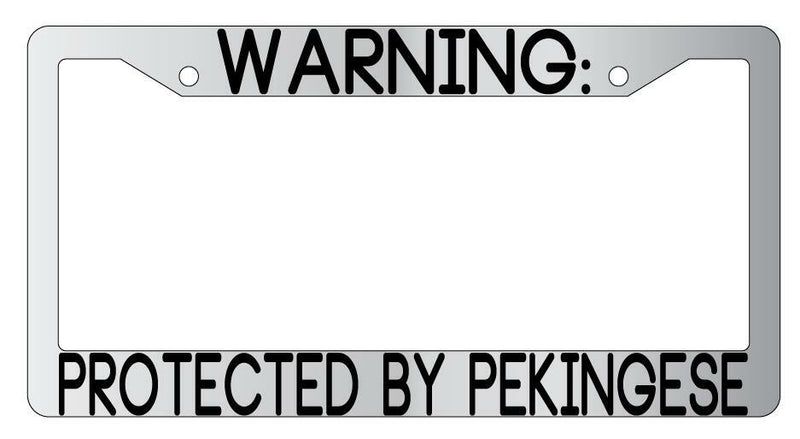 Warning Protected By Pekingese Chrome Metal License Plate Frame Auto  Mod-GRAPH9856236-9415