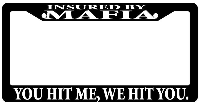 Black License Plate Frame "Insured By Mafia You Hit Me We Hit You" Auto Access  Mod-GRAPH9856236-1229